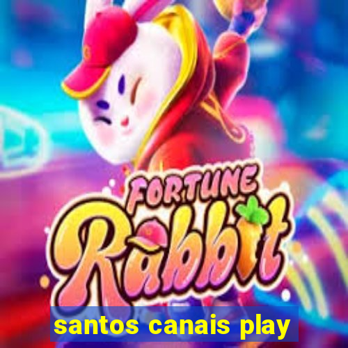 santos canais play